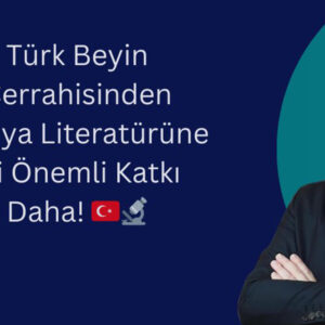 Türk Beyin Cerrahisinden Dünya Literatürüne İki Önemli Katkı Daha !