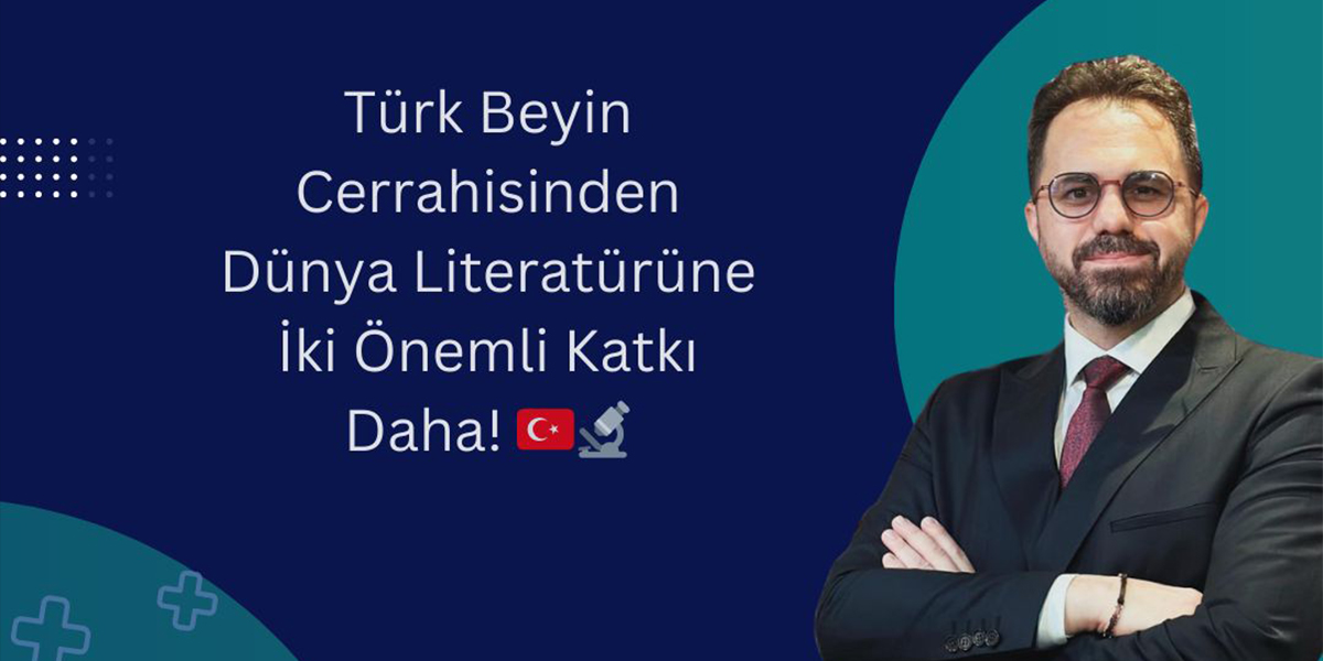 Türk Beyin Cerrahisinden Dünya Literatürüne İki Önemli Katkı Daha !